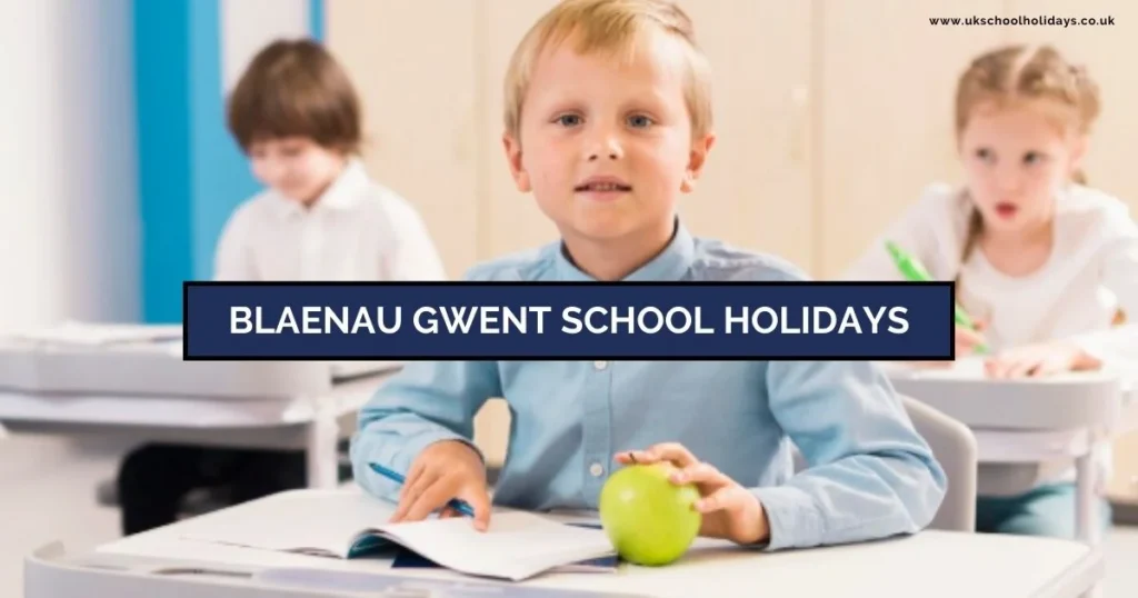 Blaenau Gwent School Holidays and Term Dates Blaenau Gwent School Holidays and Term Dates