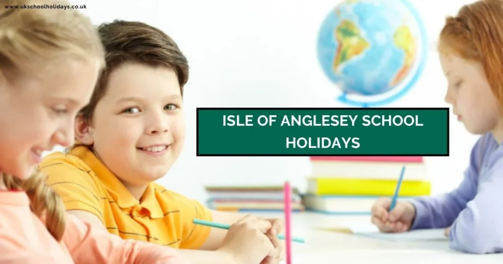 Isle of Anglesey School Holidays and Term Dates Isle of Anglesey School Holidays and Term Dates