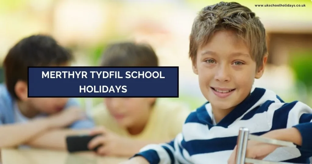 Merthyr Tydfil School Holidays and Term Dates Merthyr Tydfil School Holidays and Term Dates