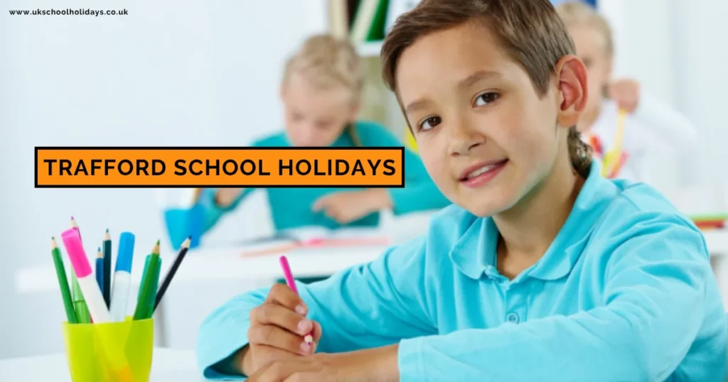 Trafford School Holidays and Term Dates Trafford School Holidays and Term Dates